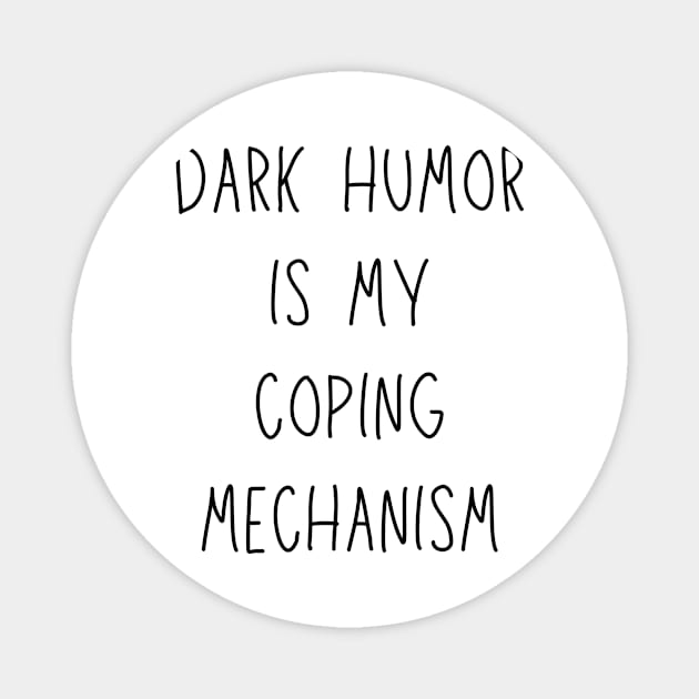 dark humor is my coping mechanism - funny anxiety jokes Magnet by Stumbling Designs